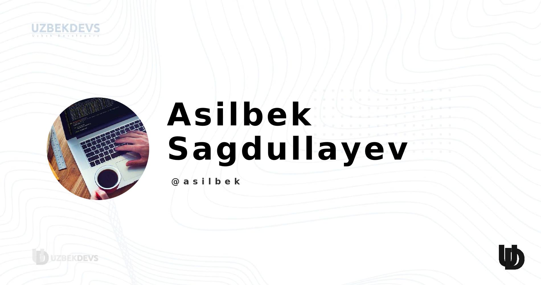 Asilbek Sagdullayev (asilbek) UzbekDevs