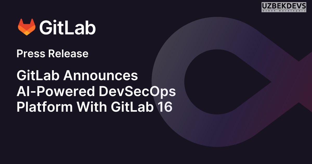 GitLab 16 yangi sun'iy intellektga asoslangan DevSecOps platformasini taklif etadi